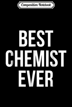 Composition Notebook: Best Chemist Ever  Journal/Notebook Blank Lined Ruled 6x9 100 Pages