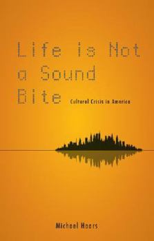 Paperback Life Is Not a Sound Bite: Cultural Crisis in America Book