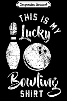 Composition Notebook: This is My Lucky Bowling Funny Cute Bowler Gift League Journal/Notebook Blank Lined Ruled 6x9 100 Pages