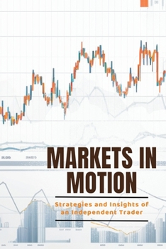 Paperback Markets in Motion: Strategies and Insights of an Independent Trader Book