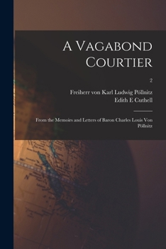 Paperback A Vagabond Courtier; From the Memoirs and Letters of Baron Charles Louis Von Pöllnitz; 2 Book