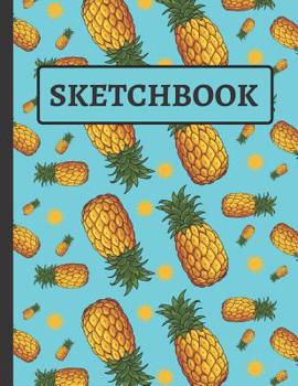 Paperback Sketchbook: Pineapple Sketchbook for Kids to Practice Sketching, Drawing, Writing and Creative Doodling Book