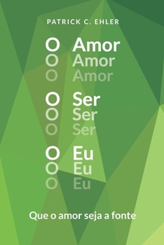 Paperback O Amor O Ser O Eu: Que o amor seja a fonte [Portuguese] Book