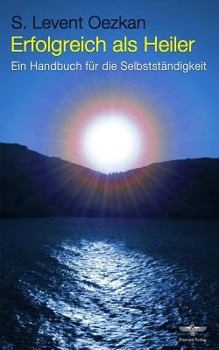 Paperback Erfolgreich als Heiler: Ein Handbuch für die Selbstständigkeit [German] Book