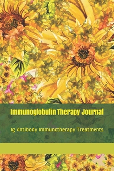 Immunoglobulin Therapy Journal: Immunodeficiency Ig Antibody Therapeutics Notebook, Immunotherapy IVIG SCIG Log Book, Immune System Infection Diary, Yellow Sunflowers Abstract Art Journal