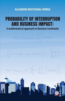 Paperback Probability of interruption and business impact: A mathematical approach to Business Continuity Book