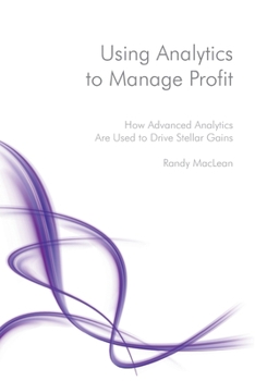 Paperback Using Analytics to Manage Profit: How Advanced Analytics Are Used to Drive Stellar Gains Book