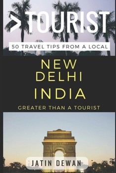 Paperback Greater Than a Tourist - New Delhi India: 50 Travel Tips from a Local Book