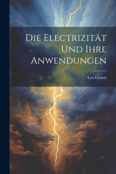 Paperback Die Electrizität und ihre Anwendungen [German] Book