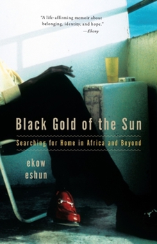 Paperback Black Gold of the Sun: Searching for Home in Africa and Beyond Book