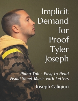 Paperback Implicit Demand for Proof by Tyler Joseph: Piano Tab - Easy to Read Visual Sheet Music with Letters Book