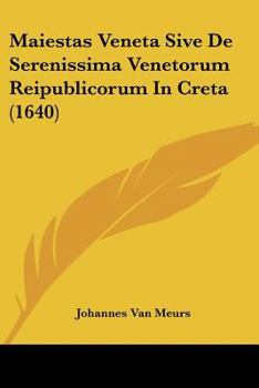 Paperback Maiestas Veneta Sive De Serenissima Venetorum Reipublicorum In Creta (1640) [Latin] Book