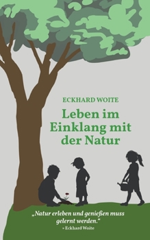 Paperback Leben im Einklang mit der Natur: "Natur erleben und genießen muss gelernt werden." [German] Book
