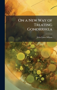 Hardcover On a New Way of Treating GonorrhÅ"a Book