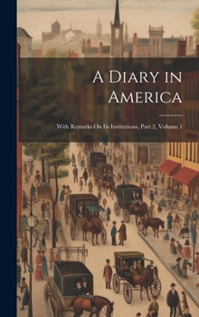 Hardcover A Diary in America: With Remarks On Its Institutions, Part 2, volume 1 Book