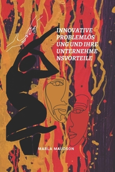 PROBLEM-SOLVING INNOVATIVO E I SUOI VANTAGGI AZIENDALI