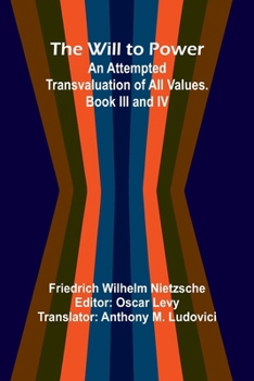 Paperback The Will to Power: An Attempted Transvaluation of All Values. Book III and IV Book