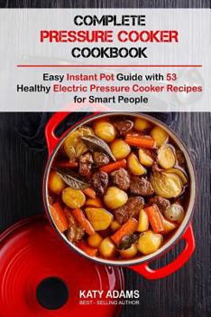 Paperback Complete Pressure Cooker Cookbook: Easy Instant Pot Guide with 53 Healthy Electr Book