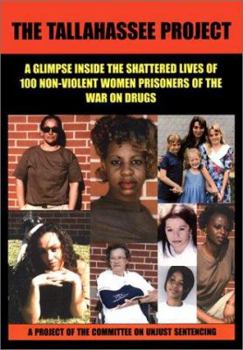 Paperback The Tallahassee Project: One Hundred Prisoners of the War on Drugs, a Project of the Committee on Unjust Sentencing Book