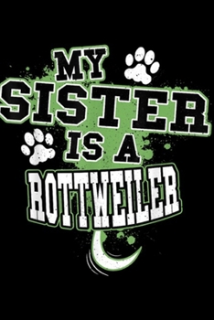 Paperback My Sister Is A Rottweiler: My Sister Is A Rottweiler Funny Dog Owner Journal/Notebook Blank Lined Ruled 6x9 100 Pages Book