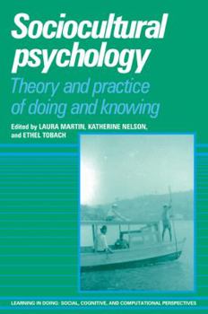 Sociocultural Psychology: Theory and Practice of Doing and Knowing - Book  of the Learning in Doing: Social, Cognitive and Computational Perspectives