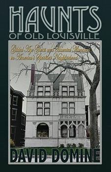 Paperback Haunts of Old Louisville: Gilded Age Ghosts in America's Grandest Victorian Neighborhood Book