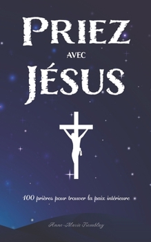 Paperback Priez avec Jésus: 100 prières pour trouver la paix intérieure [French] Book
