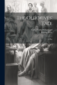 The Old Wives' Tale; a Play