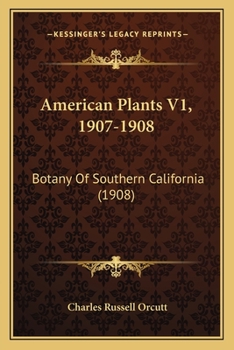 Paperback American Plants V1, 1907-1908: Botany Of Southern California (1908) Book