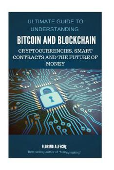 Paperback Bitcoin: Bitcoin and Blockchain: Ultimate guide to understanding blockchain, bitcoin, cryptocurrencies, smart contracts and the future of money. Book