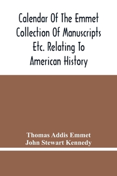 Paperback Calendar Of The Emmet Collection Of Manuscripts Etc. Relating To American History Book