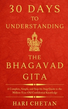 Paperback 30 Days to Understanding the Bhagavad Gita: A Complete, Simple, and Step-by-Step Guide to the Million-Year-Old Confidential Knowledge Book