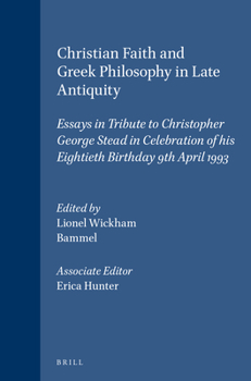 Hardcover Christian Faith and Greek Philosophy in Late Antiquity: Essays in Tribute to Christopher George Stead in Celebration of His Eightieth Birthday 9th Apr [German] Book