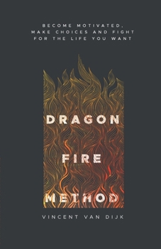 Paperback Dragon Fire Method: Become motivated, make choices and fight for the life you want Book