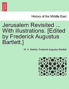 Paperback Jerusalem Revisited ... with Illustrations. [Edited by Frederick Augustus Bartlett.] Book