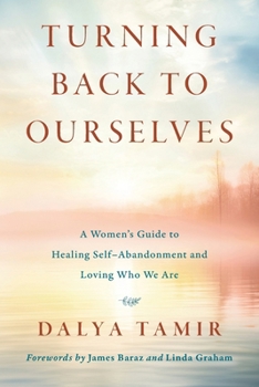 Turning Back to Ourselves: A Women's Guide to Healing Self-Abandonment and Loving Who We Are