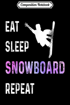 Composition Notebook: Eat Sleep Snowboard Repeat Snowboarding Rider Gift Journal/Notebook Blank Lined Ruled 6x9 100 Pages