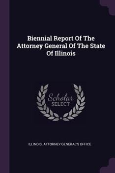 Biennial Report Of The Attorney General Of The State Of Illinois