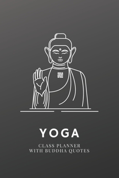 Yoga Class Planner With Buddha Quotes / Yoga Teacher Journal: Yoga and Meditation Planner (Yoga & Buddhism Notebooks)