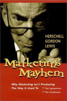 Hardcover Marketing Mayhem: Why Marketing Isn't Producing the Way It Used To, the Symptoms, the Antidotes Book