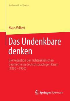 Paperback Das Undenkbare Denken: Die Rezeption Der Nichteuklidischen Geometrie Im Deutschsprachigen Raum (1860-1900) [German] Book