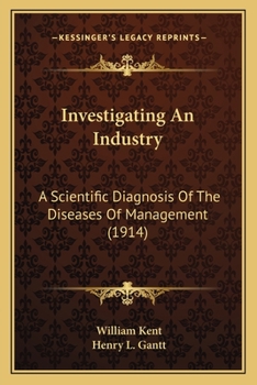 Paperback Investigating An Industry: A Scientific Diagnosis Of The Diseases Of Management (1914) Book