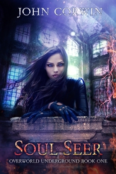 Soul Seer : Overworld Underground Book One - Book #1 of the Overworld Underground