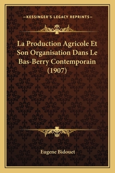 Paperback La Production Agricole Et Son Organisation Dans Le Bas-Berry Contemporain (1907) [French] Book