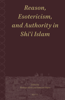 Hardcover Reason, Esotericism, and Authority in Shi&#703;i Islam Book