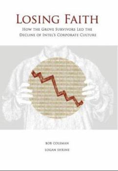 Hardcover Losing Faith: How the Grove Survivors Led the Decline of Intel's Corporate Culture Book