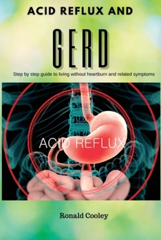 Paperback Acid Reflux and Gerd: Step by step guide to living without heartburn and related symptoms Book