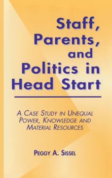 Paperback Staff, Parents and Politics in Head Start: A Case Study in Unequal Power, Knowledge and Material Resources Book