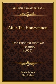 Paperback After The Honeymoon: One Hundred Hints On Husbandry (1922) Book