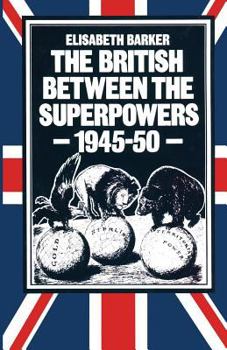 Paperback The British Between the Superpowers, 1945-50 Book